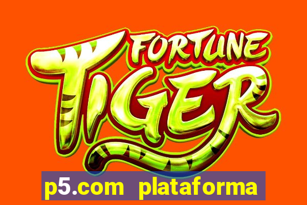 p5.com plataforma de jogos